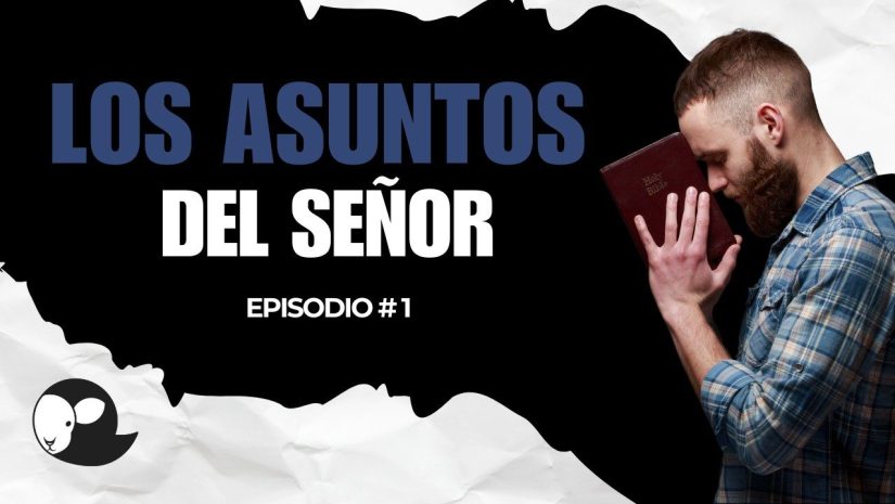 EPISODIO 1 LOS ASUNTOS DEL SEÑOR